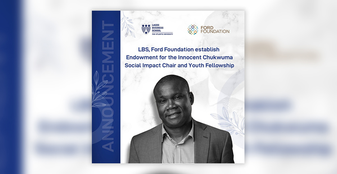 Innocent Chukwuma Social Impact Chair and Youth Fellowship: Ford Foundation, Lagos Business School Establish $1million Endowment and Initiative